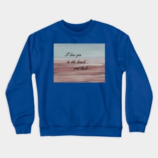 I Love You to the Beach and Back Crewneck Sweatshirt